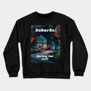 Suburbs - Boring, But Safe Crewneck Sweatshirt